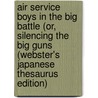 Air Service Boys in the Big Battle (Or, Silencing the Big Guns (Webster's Japanese Thesaurus Edition) door Icon Group International