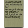 Leistungsbegriff Und Instrumente Der Leistungsfindung Als Kritischer Erfolgsfaktor Der Entgeltfindung door Elisabeth Luger