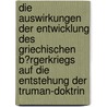 Die Auswirkungen Der Entwicklung Des Griechischen B�Rgerkriegs Auf Die Entstehung Der Truman-Doktrin door Stephanie Dahmen