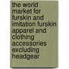 The World Market for Furskin and Imitation Furskin Apparel and Clothing Accessories Excluding Headgear door Icon Group International