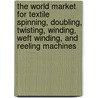 The World Market for Textile Spinning, Doubling, Twisting, Winding, Weft Winding, and Reeling Machines door Icon Group International