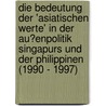 Die Bedeutung Der 'Asiatischen Werte' in Der Au�Enpolitik Singapurs Und Der Philippinen (1990 - 1997) door Frank Stadelmaier