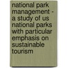 National Park Management - a Study of Us National Parks with Particular Emphasis on Sustainable Tourism door Roland Oberdorfer