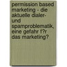 Permission Based Marketing - Die Aktuelle Dialer- Und Spamproblematik, Eine Gefahr F�R Das Marketing? door Ralf Scharte