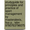 Studyguide for Principles and Practice of Sport Management by Masteralexis, Lisa P., Isbn 9780763796075 door Cram101 Textbook Reviews