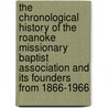 The Chronological History of the Roanoke Missionary Baptist Association and Its Founders from 1866-1966 door Dr Linwood Morings Boone D. Min