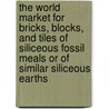 The World Market for Bricks, Blocks, and Tiles of Siliceous Fossil Meals Or of Similar Siliceous Earths door Icon Group International