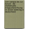 Vom Campus Bis Zur Kanzel - Die Intellektuelle Kriegsunterst�Tzung Im Ersten Weltkrieg in Deutschland by Benjamin Waschow