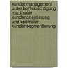 Kundenmanagement Unter Ber�Cksichtigung Maximaler Kundenorientierung Und Optimaler Kundensegmentierung door Silvia Golle