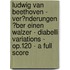 Ludwig Van Beethoven - Ver�Nderungen �Ber Einen Walzer - Diabelli Variations - Op.120 - a Full Score