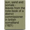 Sun, Sand and Somals - Leaves from the Note-Book of a District Commissioner in British Somaliland (1921) door H. Rayne