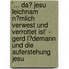 '... Da� Jesu Leichnam N�Mlich Verwest Und Verrottet Ist' - Gerd L�Demann Und Die Auferstehung Jesu door Anni Neumann