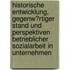 Historische Entwicklung, Gegenw�Rtiger Stand Und Perspektiven Betrieblicher Sozialarbeit in Unternehmen by Uwe Becker