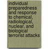 Individual Preparedness and Response to Chemical, Radiological, Nuclear, and Biological Terrorist Attacks by Lynn E. Davis
