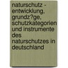 Naturschutz - Entwicklung, Grundz�Ge, Schutzkategorien Und Instrumente Des Naturschutzes in Deutschland by Wolfgang Linhart
