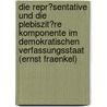 Die Repr�Sentative Und Die Plebiszit�Re Komponente Im Demokratischen Verfassungsstaat (Ernst Fraenkel) door Thomas Reith