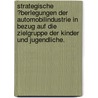 Strategische �Berlegungen Der Automobilindustrie in Bezug Auf Die Zielgruppe Der Kinder Und Jugendliche. door Nicolas Widera