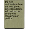 The New Nationalism--How the Next Great American Debate Will Restore Our Country by Recasting Our Politics door Harlan M.C. Field