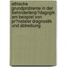 Ethische Grundprobleme in Der Behindertenp�Dagogik Am Beispiel Von Pr�Nataler Diagnostik Und Abtreibung door Maria Weininger