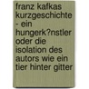 Franz Kafkas Kurzgeschichte - Ein Hungerk�Nstler Oder Die Isolation Des Autors Wie Ein Tier Hinter Gitter door Didem Oktay