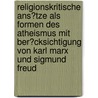 Religionskritische Ans�Tze Als Formen Des Atheismus Mit Ber�Cksichtigung Von Karl Marx Und Sigmund Freud door Maren Ptok