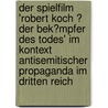 Der Spielfilm 'Robert Koch ? Der Bek�Mpfer Des Todes' Im Kontext Antisemitischer Propaganda Im Dritten Reich door Lutz Schmkel