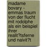 Madame Bovary - Emmas Traum Von Der Flucht Mit Rodolphe Als Ein Beispiel Ihrer Realit�Tsferne Und Naivit�T door Vanessa Schweppe