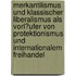 Merkantilismus Und Klassischer Liberalismus Als Vorl�Ufer Von Protektionismus Und Internationalem Freihandel