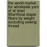 The World Market for Wholesale Yarn of at Least 85% Artificial Staple Fibers by Weight Excluding Sewing Thread door Icon Group International