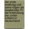 Der Erste Weltkrieg Und Seine Folgen Als Wegbereiter F�R Die Entwicklung Der Zivilen Luftfahrt in Deutschland door Babette Kuhfahl