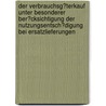 Der Verbrauchsg�Terkauf Unter Besonderer Ber�Cksichtigung Der Nutzungsentsch�Digung Bei Ersatzlieferungen door Andreas Graf