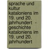 Sprache Und Kultur Kataloniens Im 19. Und 20. Jahrhundert  -  Geschichte Kataloniens Im 19. Und 20. Jahrhundert door Verena Witt