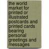 The World Market for Printed Or Illustrated Postcards and Printed Cards Bearing Personal Greetings and Messages door Icon Group International