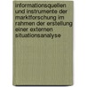 Informationsquellen Und Instrumente Der Marktforschung Im Rahmen Der Erstellung Einer Externen Situationsanalyse door Jan Schumann