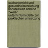 Sachunterricht Und Gesundheitserziehung Konkretisiert Anhand Zweier Unterrichtsmodelle Zur Praktischen Umsetzung door Eva Fr�ndt