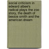 Social Criticism in Edward Albee's Radical Plays the Zoo Story, the Death of Bessie Smith and the American Dream by Dusica Marinkovic-Penney