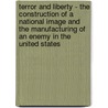 Terror and Liberty - the Construction of a National Image and the Manufacturing of an Enemy in the United States door Thomas Pl�ger