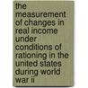 The Measurement Of Changes In Real Income Under Conditions Of Rationing In The United States During World War Ii door Matthias Heilmann