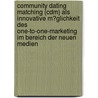 Community Dating Matching (Cdm) Als Innovative M�Glichkeit Des One-To-One-Marketing Im Bereich Der Neuen Medien by Rainer Knaack
