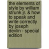 The Elements of Style by William Strunk Jr. & How to Speak and Write Correctly by Joseph Devlin - Special Edition door William Strunk Jr.
