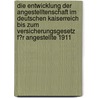 Die Entwicklung Der Angestelltenschaft Im Deutschen Kaiserreich Bis Zum Versicherungsgesetz F�R Angestellte 1911 by Holger Skorupa