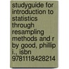 Studyguide for Introduction to Statistics Through Resampling Methods and R by Good, Phillip I., Isbn 9781118428214 by Cram101 Textbook Reviews
