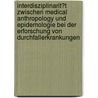 Interdisziplinarit�T Zwischen Medical Anthropology Und Epidemologie Bei Der Erforschung Von Durchfallerkrankungen by Nicole Matthe