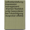 Selbstdarstellung / Impression Management -Themen�Berblick Unter Besonderer Ber�Cksichtigung Reziproker Effekte door Ulrike Siebert