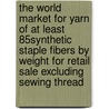 The World Market for Yarn of at Least 85% Synthetic Staple Fibers by Weight for Retail Sale Excluding Sewing Thread by Icon Group International