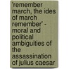 'Remember March, the Ides of March Remember' - Moral and Political Ambiguities of the Assassination of Julius Caesar door Martin Klinkhardt