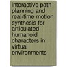 Interactive Path Planning and Real-Time Motion Synthesis for Articulated Humanoid Characters in Virtual Environments door Predrag Stojadinovi?