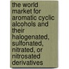 The World Market for Aromatic Cyclic Alcohols and Their Halogenated, Sulfonated, Nitrated, Or Nitrosated Derivatives door Icon Group International