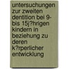 Untersuchungen Zur Zweiten Dentition Bei 9- Bis 15J�Hrigen Kindern in Beziehung Zu Deren K�Rperlicher Entwicklung by Mike Porsche