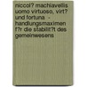 Niccol� Machiavellis Uomo Virtuoso, Virt� Und Fortuna  -  Handlungsmaximen F�R Die Stabilit�T Des Gemeinwesens door Daniel Fischer